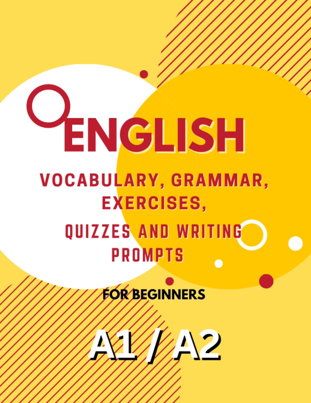 A1 and A2 English Learning book : Vocabulary, Grammar, Exercises, Quizzes and Writing Prompts: Boost Your English Proficiency and Confidence with ... (English Learning Books for Beginners)