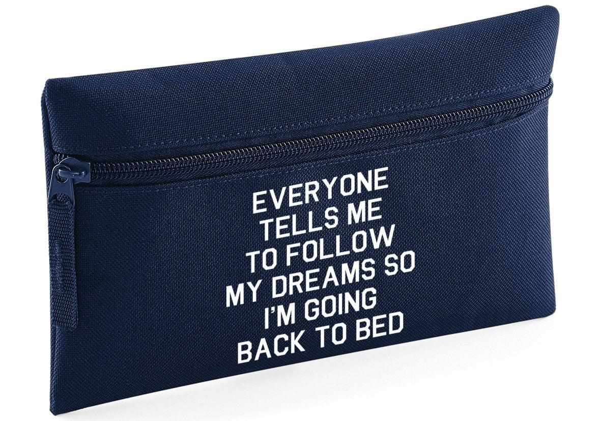 HippoWarehouse Everyone Tells me to Follow My Dreams so Im Going Back to Bed Printed Pencil Case Desk Organiser College School University 21x14cm 0.5 litres