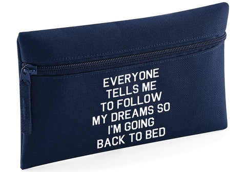 HippoWarehouse Everyone Tells me to Follow My Dreams so Im Going Back to Bed Printed Pencil Case Desk Organiser College School University 21x14cm 0.5 litres