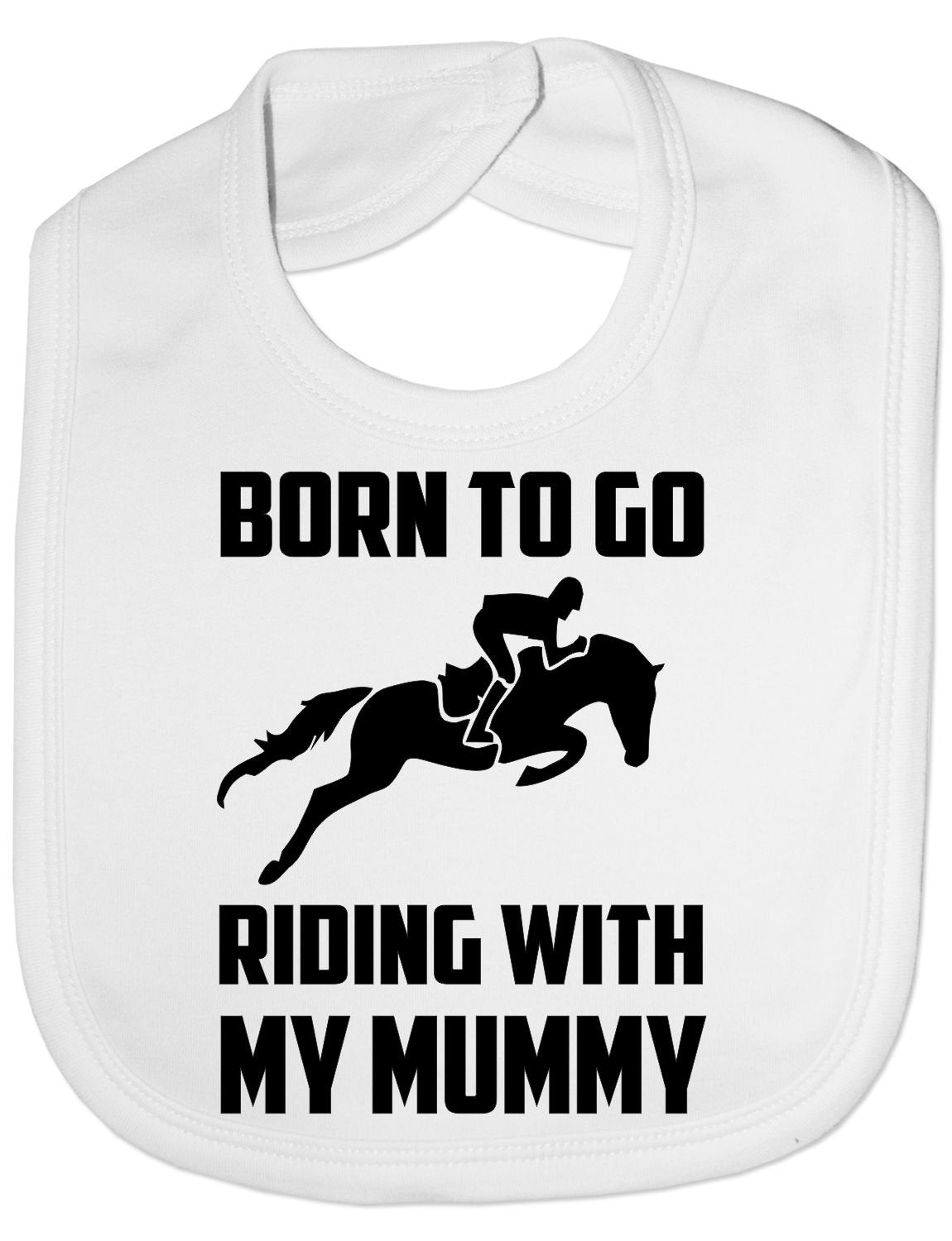 Born To Go Riding With Mummy Pony Horses Funny Feeding Bib Present White