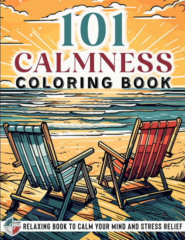 101 CALMNESS: Adult Coloring Book - Relaxing Book to Calm your Mind and Stress Relief - Beautiful Designs of Animals, Landscape, Beach, House, Birds, Flowers, and more