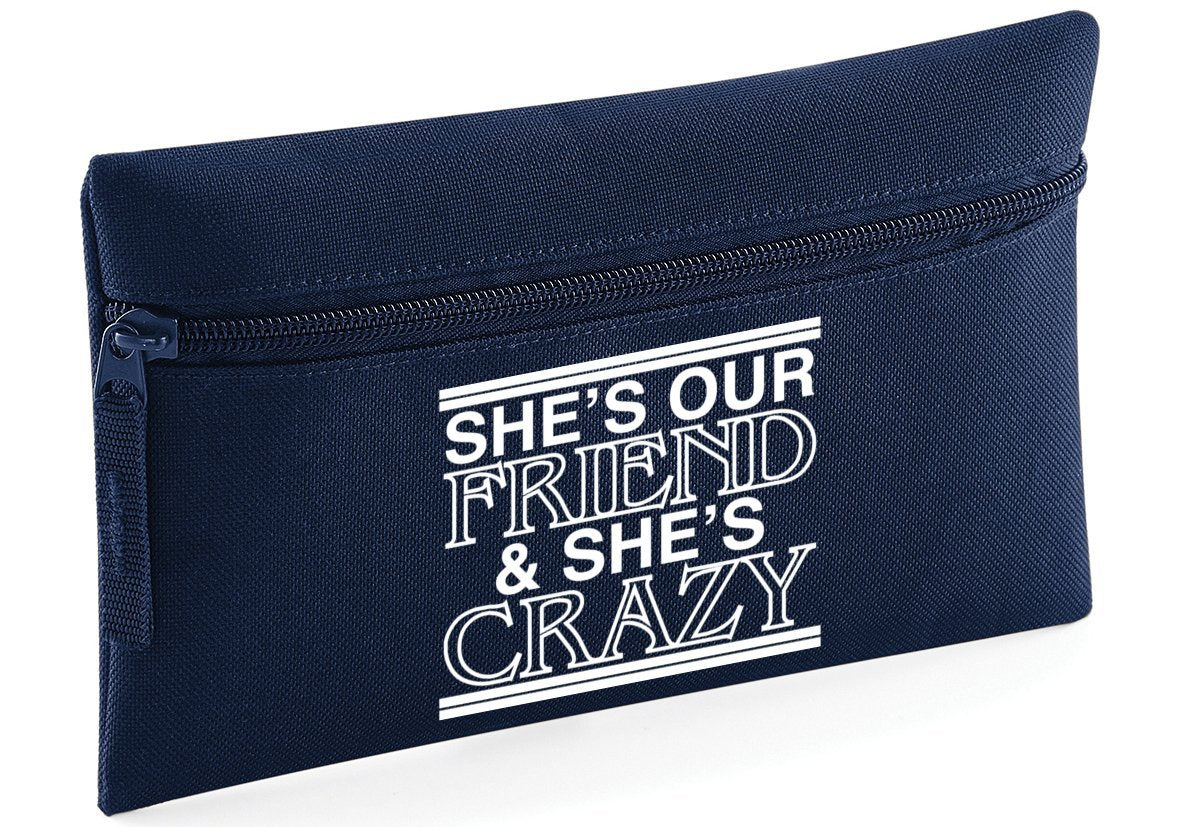 HippoWarehouse Shes Our Friend and Shes Crazy Printed Pencil Case Desk Organiser College School University 21x14cm 0.5 litres