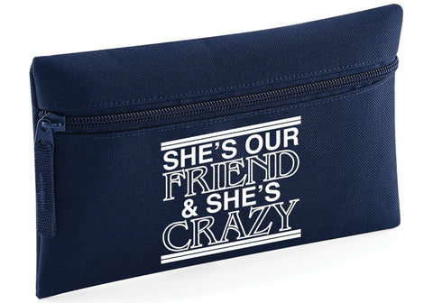 HippoWarehouse Shes Our Friend and Shes Crazy Printed Pencil Case Desk Organiser College School University 21x14cm 0.5 litres