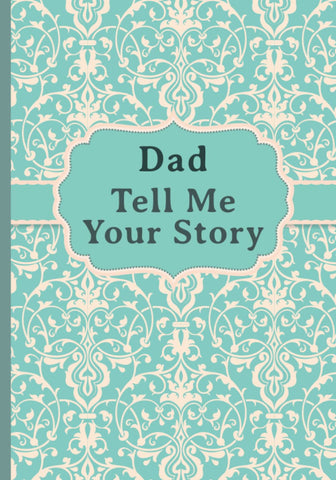 Dad, Tell Me Your Story: My fatherâ€™s book of memories.