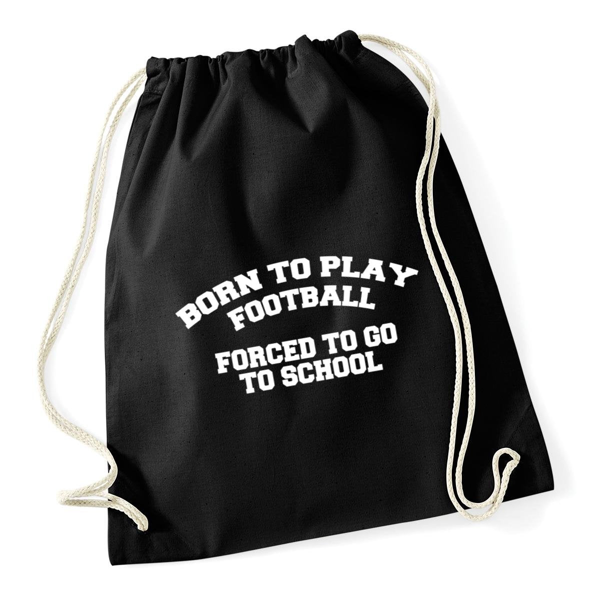 HippoWarehouse Born to play football forced to go to school Drawstring Cotton School Gym Kid Bag Sack 37cm x 46cm, 12 litres