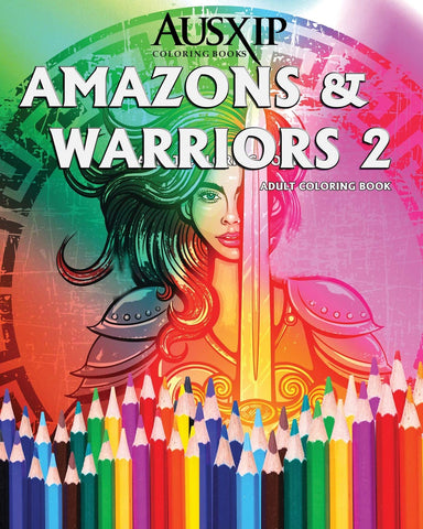 Amazons And Warriors 2: Adult Coloring Book: Volume 2 (Coloring To Relax The Mind)
