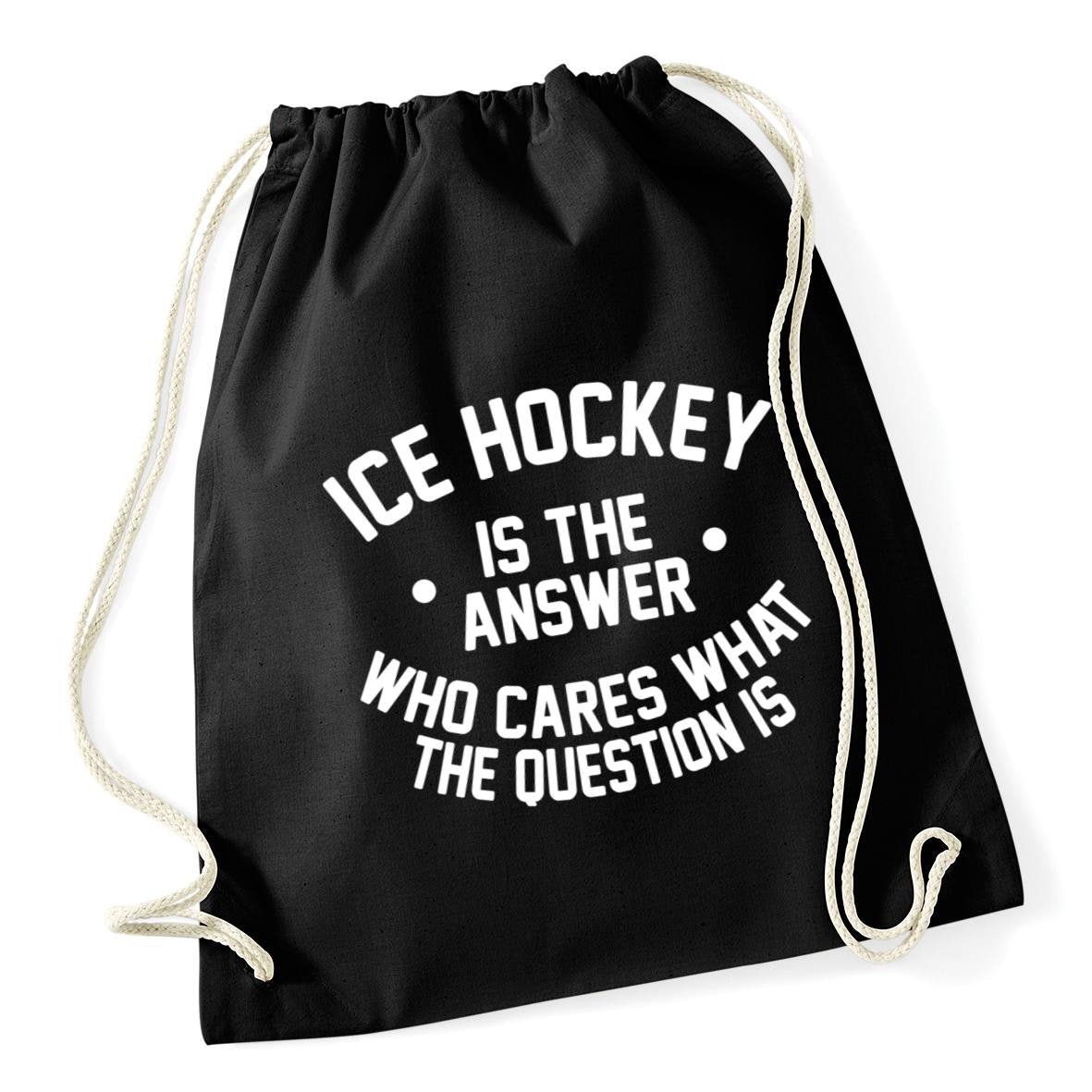 Hippowarehouse Ice Hockey is the Answer Who Cares What the Question Is Drawstring Cotton School Gym Kid Bag Sack 37cm x 46cm, 12 litres