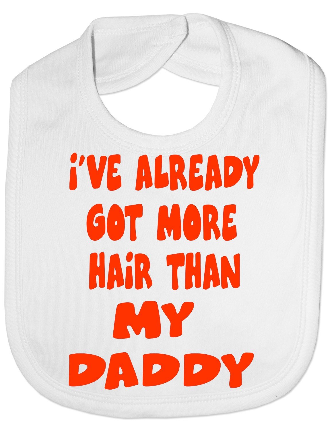 Print4U Got More Hair Than My Daddy - Funny Baby/Toddler/Newborn Bib - Baby Gift white