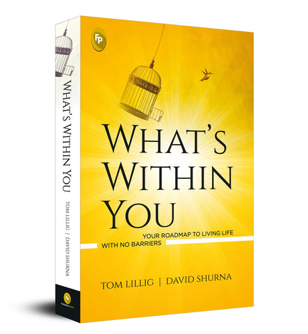 Whatâ€™s Within You : Your Roadmap to Living Life With No Barriers