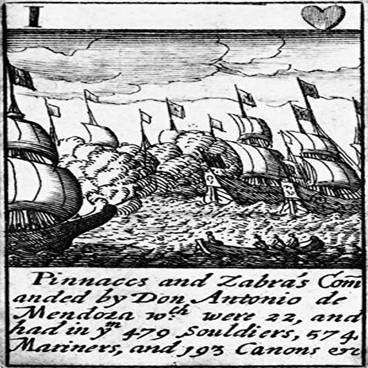 Spanish Armada 1588 NPinnaces And Zabras Commanded By Don Antonio De Mendoza With Were 22 And Had In Ye 479 Souldiers 574 Mariners And 193 Canons Etc The One Of Hearts From A Deck Of English Playing C