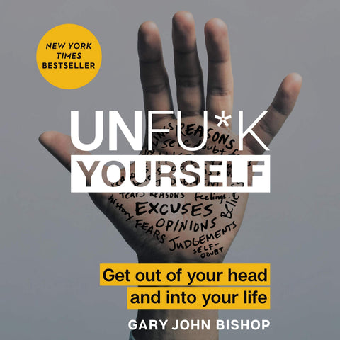 Unfu*k Yourself: Get Out of Your Head and Into Your Life