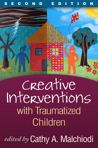 Creative Interventions with Traumatized Children, Second Edition (Creative Arts and Play Therapy)