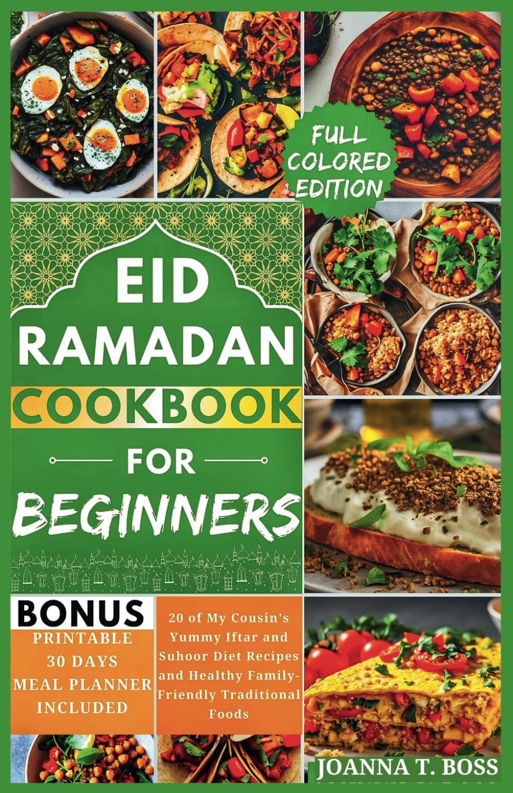 Ramadan Cookbook for Beginners: 20 of My Cousin's Yummy Iftar and Suhoor Diet Recipes and Healthy Family-Friendly Traditional Foods (With Pictures) (Healthy Ramadan Recipes for Iftar and Suhoor)