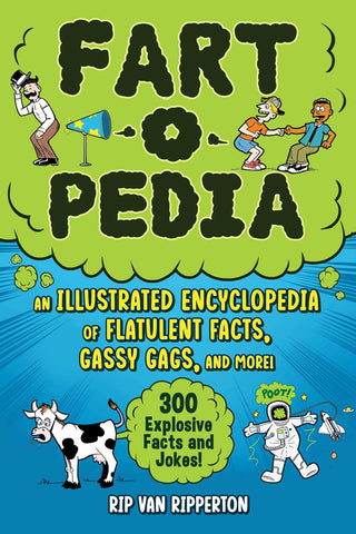 Fart-O-Pedia: An Illustrated Encyclopedia of Flatulent Facts, Gassy Gags, and More!--300 Explosive Facts and Jokes!