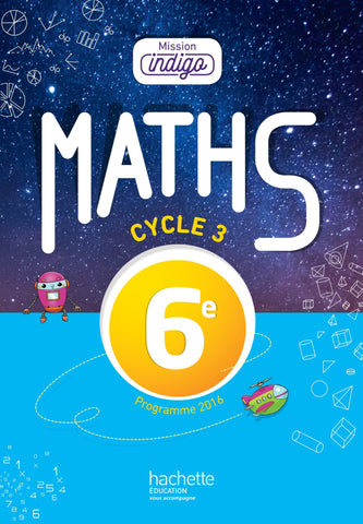 Mission Indigo mathÃ©matiques cycle 3 / 6e - Ã©d. 2017 (French Edition)