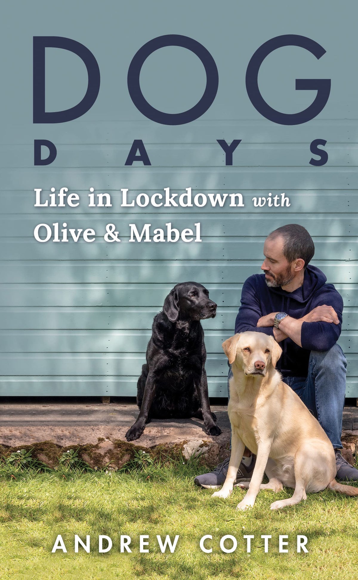 Dog Days: Life in Lockdown with Olive & Mabel (Funny Stories about Dogs, Great Gift for Animal Lovers)