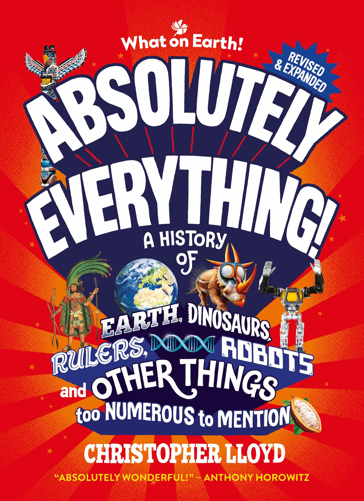 Absolutely Everything! Revised and Updated: A History of Earth, Dinosaurs, Rulers, Robots and Other Things too Numerous to Mention
