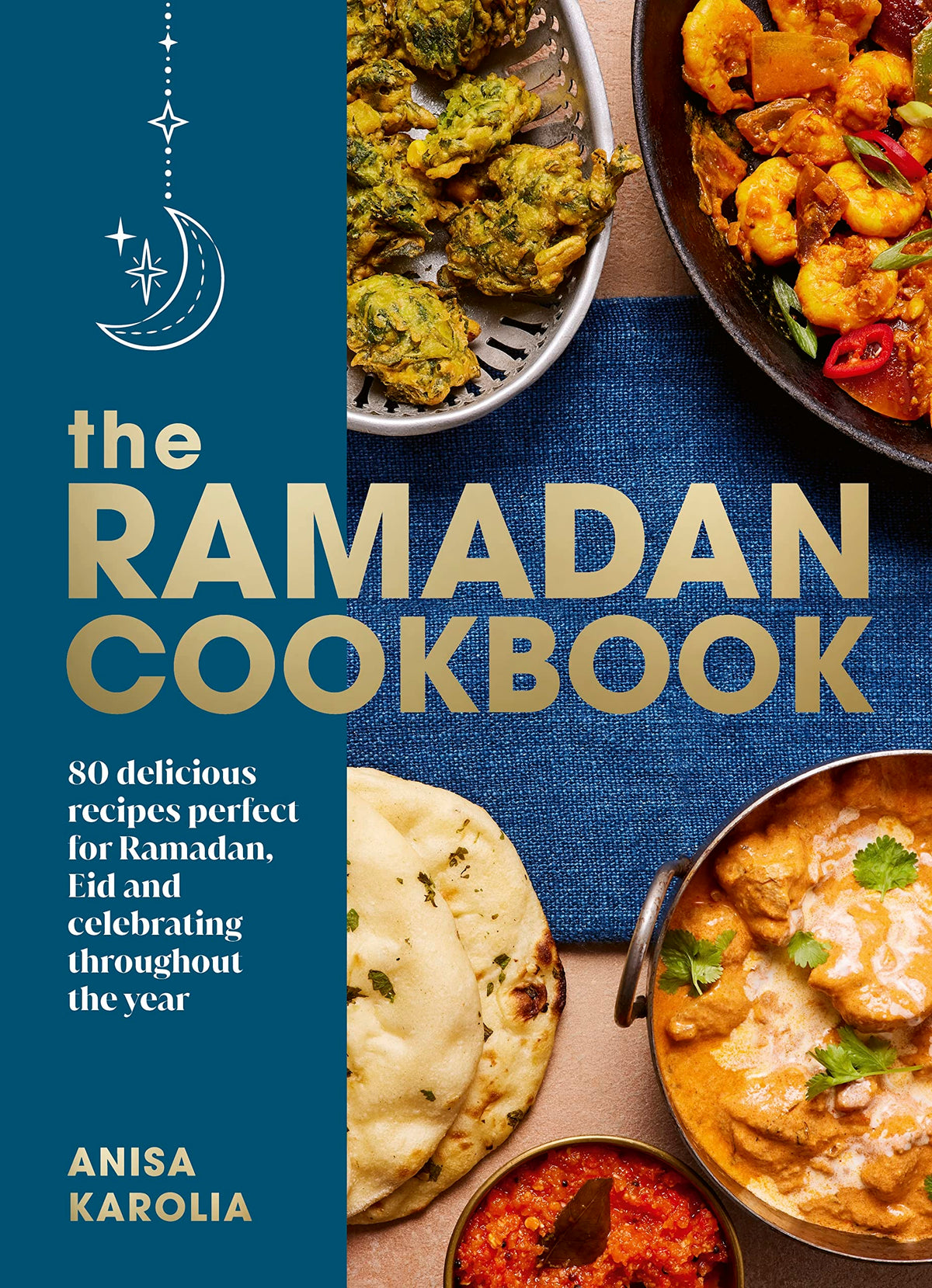 The Ramadan Cookbook: 80 delicious recipes perfect for Ramadan, Eid and celebrating throughout the year