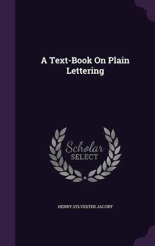 A Text-Book On Plain Lettering