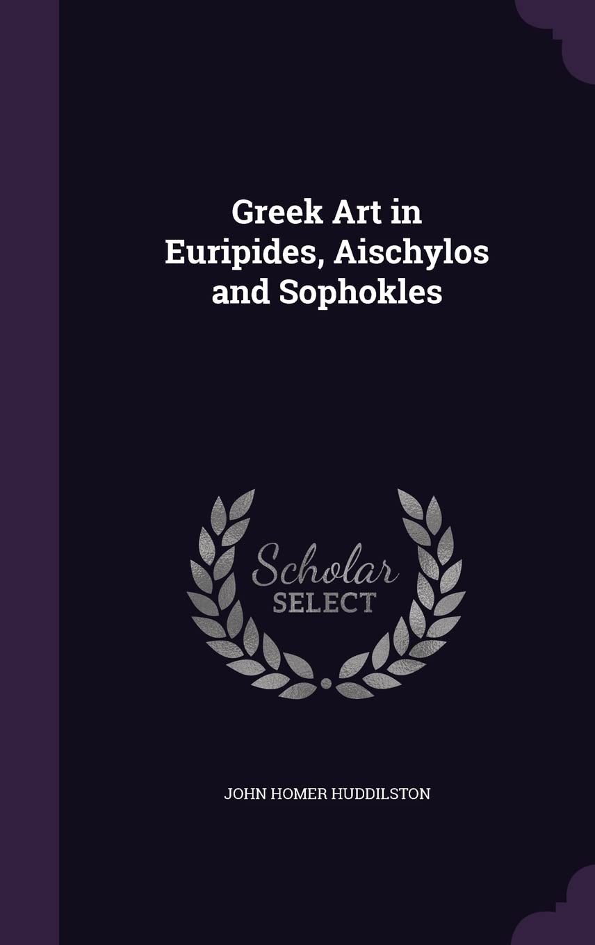 Greek Art in Euripides, Aischylos and Sophokles
