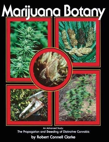 Marijuana Botany: An Advanced Study: The Propagation and Breeding of Distinctive Cannabis