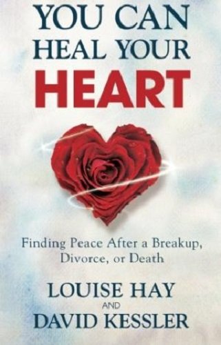 you can heal your heart: finding peace after a breakup, divorce, or death