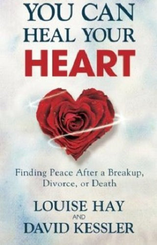 you can heal your heart: finding peace after a breakup, divorce, or death