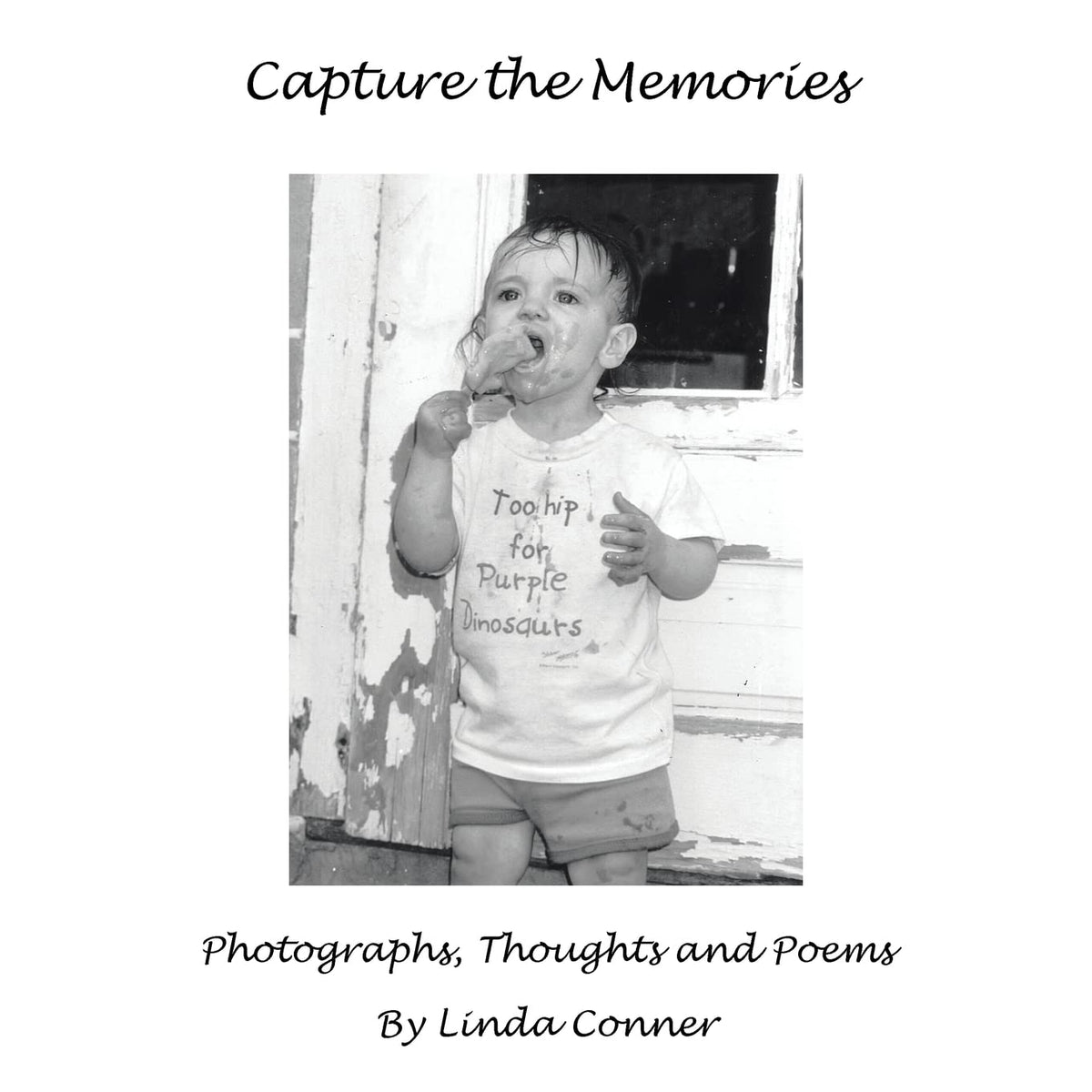 Capture the Memories: Photographs, Thoughts and Poems