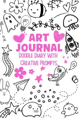 Art Journal, Doodle Diary With Creative Prompts For Girls, Teens And Young Adults: New Creative Ways To Wreck And Destroy This Book. Spark Your Imagination