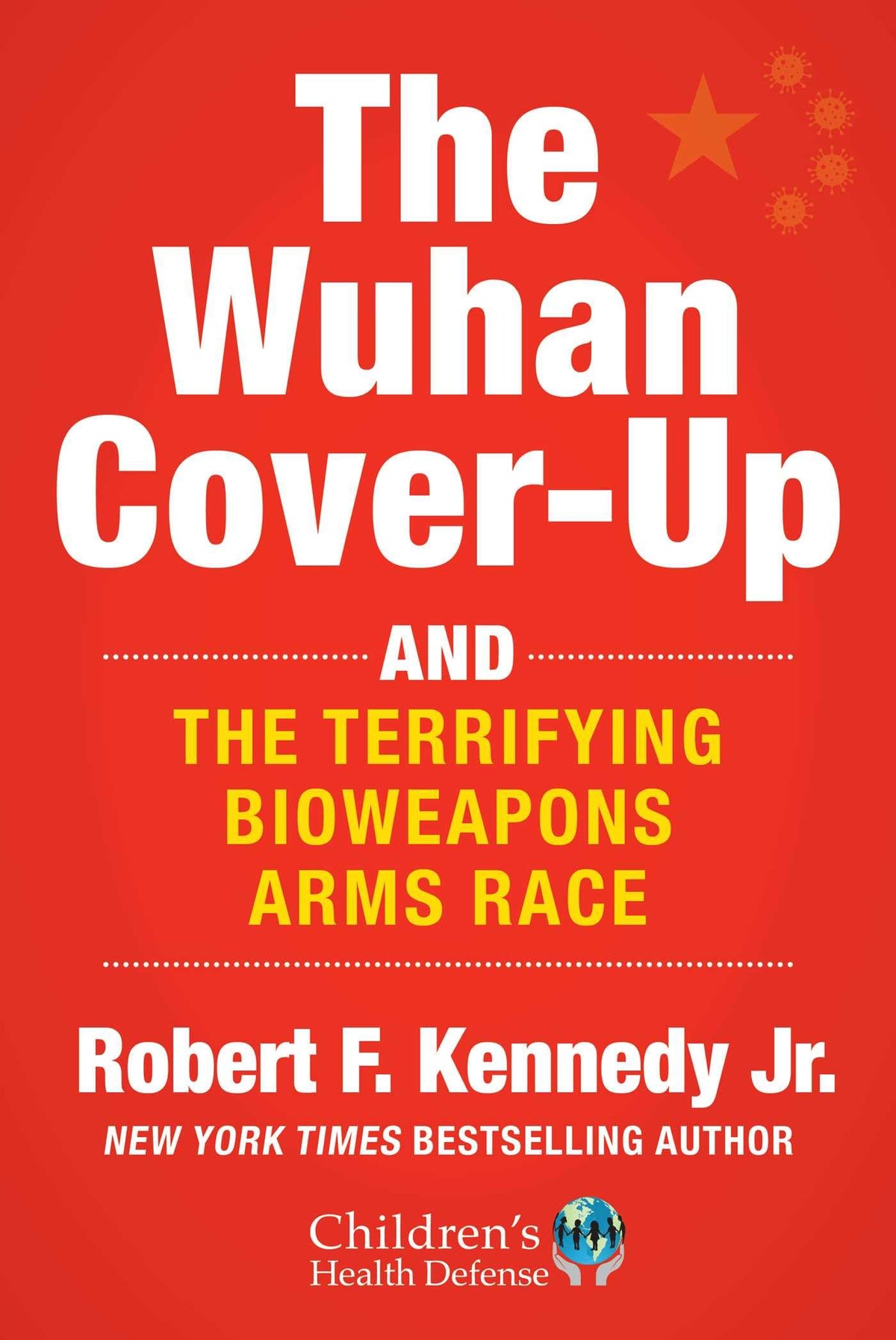 The Wuhan Cover-Up: And the Terrifying Bioweapons Arms Race (ChildrenÃƒÂ¢Ã¢â€šÂ¬Ã¢â€žÂ¢s Health Defense)