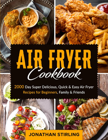 Air Fryer Cookbook: 2000 Day Super Delicious, Quick & Easy Air Fryer Recipes for Beginners, Family & Friends (Delectable Air Fryer Cookbook UK 2024 for Beginners and Advanced Users)