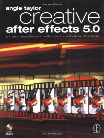 Creative After Effects 5.0: animation, visual effects and motion graphics production for TV and video