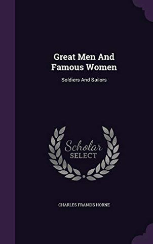 Great Men And Famous Women: Soldiers And Sailors