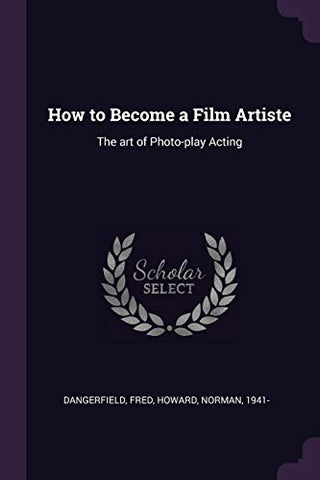How to Become a Film Artiste: The art of Photo-play Acting