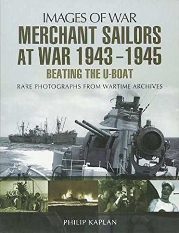 Merchant Sailors at War 1943 - 1945 - Beating the U-boat (Images of War)