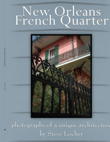 New Orleans French Quarter: Photographs of a Unique Architecture by