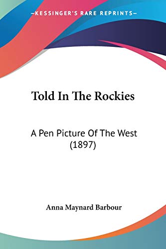 Told in the Rockies: A Pen Picture Of The West (1897)